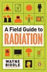 A Field Guide to Radiation - Wayne Biddle - 9780143121275