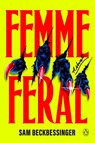 Femme Feral - Sam Beckbessinger - 9780143138945