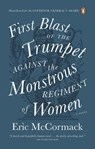 First Blast of the Trumpet Against the Monstrous Regiment of Women - Eric McCormack - 9780143198253