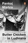 Mishra, P: Butter Chicken in Ludhiana - Pankaj Mishra - 9780143421238