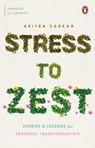 Stress to Zest: Stories and Lessons for Personal Transformation - Aritra Sarkar - 9780143465638