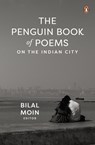 The Penguin Book of Poems on the Indian City - Bilal Moin - 9780143470687