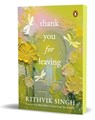 Thank You for Leaving - Rithvik Singh - 9780143474050