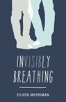 Invisibly Breathing - Eileen Merriman - 9780143772866