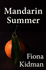 Mandarin Summer - Fiona Kidman - 9780143776765