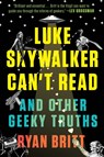 Luke Skywalker Can't Read - Ryan Britt - 9780147517579