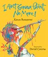 I Ain't Gonna Paint No More! - Karen Beaumont - 9780152024888