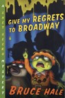 Give My Regrets to Broadway - Hale Bruce Hale - 9780152167301