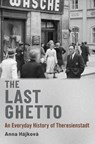 The Last Ghetto - Anna (Associate Professor of Modern European Continental History Hajkova - 9780190051778