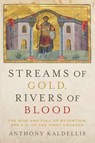 Streams of Gold, Rivers of Blood - Anthony (Professor of Greek and Latin Kaldellis - 9780190053208