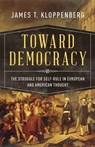Toward Democracy - James T. (Charles Warren Professor of American History Kloppenberg - 9780190056711