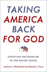 Taking America Back for God - Andrew L. (Assistant Professor of Sociology Whitehead ; Samuel L. (Assistant Professor of Sociology Perry - 9780190057886