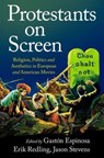 Protestants on Screen - Gaston (Department Chair and Arthur V. Stoughton Professor of Religious Studies Espinosa ; Erik (Professor of American Literature and Culture Redling ; Jason (Independent Scholar Stevens - 9780190058906