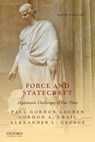 Force and Statecraft - Paul Gordon (Regents Professor Emeritus Lauren ; Gordon A. Craig ; Alexander L. George - 9780190062637