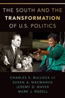 The South and the Transformation of U.S. Politics - Charles S. Bullock ; Susan A. (Distinguished University Professor MacManus ; Jeremy D. (Associate Professor of Public Policy Mayer ; Mark J. (Ruth D. and John T. Hazel Chair and founding Dean Rozell - 9780190065911