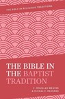 The Bible in the Baptist Tradition - C. Douglas (Chair Weaver ; Mikeal C. (University Distinguished Professor Kidd L. and Buna Hitchcock Macon Chair in Religion Parsons - 9780190066901