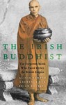 The Irish Buddhist - Alicia (Associate Professor of Humanities and Religious Studies Turner ; Laurence (Associate Professor of Sociology Cox ; Brian (Professor Emeritus of the Study of Religions Bocking - 9780190073084