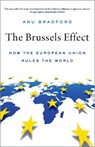 The Brussels Effect - Anu (Henry L. Moses Professor of Law and International Organizations; Director of the European Legal Studies Center Bradford - 9780190088651