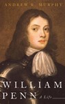 William Penn - Andrew R. (Associate Professor of Political Science and Director Murphy - 9780190234249