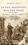 In the Beginning Was the Word - Mark A. (Francis A. McAnaney Professor of History Noll - 9780190263980