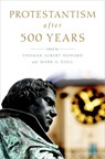 Protestantism after 500 Years - THOMAS ALBERT (PROFESSOR OF HISTORY AND THE HUMANITIES AND PHYLLIS AND RICHARD DUESENBERG CHAIR IN CHRISTIAN ETHICS,  Professor of History and the Humanities and Phyllis and Richard Duesenberg Chair in Christian Ethics, Valparaiso University) Howard ; Mark A. (Francis A. McAnaney Professor of Histor - 9780190264796