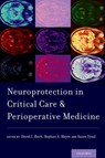 Neuroprotection in Critical Care and Perioperative Medicine - DAVID L. (CHAIR,  Department of Neurology, Chair, Department of Neurology, Henry Ford Health System) Reich ; Stephan A. (William T. Gossett Endowed Chair, Department of Neurology, Co-Director, Neuroscience Institute, William T. Gossett Endowed Chair, Department of Neurology, Co-Director, Neuroscienc - 9780190280253