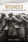 Wounded: A New History of the Western Front in World War I - Emily Mayhew - 9780190454449