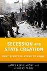Secession and State Creation - James (Eurobank Senior Research Fellow on the Politics of South East Europe at the European Institute Ker-Lindsay ; Mikulas (Associate Professor Fabry - 9780190494049