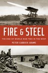Fire and Steel: The End of World War Two in the West - Peter Caddick-Adams - 9780190601867