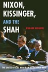 Nixon, Kissinger, and the Shah - Roham (Assistant Professor of International History Alvandi - 9780190610685