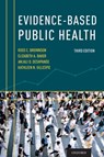 Evidence-Based Public Health - Ross C. (Bernard Becker Professor of Public Health Brownson ; Elizabeth A. (Professor of Behavioral Science and Health Education Baker ; Anjali D. (Clinical Associate Professor Deshpande ; Kathleen N. (Associate Professor of Health Management and Policy Gillespie - 9780190620936