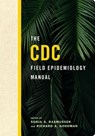 The CDC Field Epidemiology Manual - Sonja A. (Deputy Director for Infectious Diseases and Director of Office of Infectious Diseases Rasmussen ; Richard A. (Professor of Medicine Goodman - 9780190624248