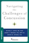 Navigating the Challenges of Concussion - Michael S. (Bob Paul Family Endowed Professor of Neurology and Director of the Brain Injury Jaffee ; Donna K. (John Edward Fowler Professor; Director Broshek ; Adrian M. (Postdoctoral Fellow Svingos - 9780190630119
