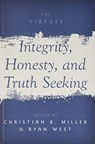 Integrity, Honesty, and Truth Seeking - CHRISTIAN B. (A. C. REID PROFESSOR OF PHILOSOPHY,  A. C. Reid Professor of Philosophy, Wake Forest University) Miller ; Ryan (Assistant Professor of Philosophy, Assistant Professor of Philosophy, Wake Forest University) West - 9780190666026