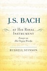 J. S. Bach at His Royal Instrument - Russell (Josephine Emily Brown Professor and College Organist Stinson - 9780190674410