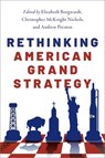 Rethinking American Grand Strategy - Elizabeth (Associate Professor of History and Law Borgwardt ; Christopher McKnight (Director of the Center for the Humanities and Associate Professor of History Nichols ; Andrew (Professor of American History Preston - 9780190695675