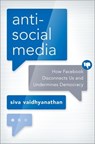 Antisocial Media - SIVA (ROBERTSON PROFESSOR OF MEDIA STUDIES AND DIRECTOR OF THE CENTER FOR MEDIA AND CITIZENSHIP,  Robertson Professor of Media Studies and Director of the Center for Media and Citizenship, University of Virginia) Vaidhyanathan - 9780190841164