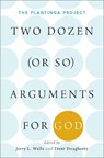 Two Dozen (or so) Arguments for God - Jerry L. (Scholar in Residence and Professor of Philosophy Walls ; Trent (Assistant Professor of Philosophy Dougherty - 9780190842222