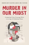 Murder in our Midst - ROMAYNE SMITH (ASSOCIATE PROFESSOR,  Faculty of Information and Media Studies, Associate Professor, Faculty of Information and Media Studies, The University of Western Ontario) Fullerton ; Maggie Jones (Professor of Journalism, Professor of Journalism, Duquesne University) Patterson - 9780190863531
