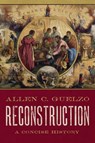 Reconstruction: A Concise History - Allen C. (Henry R. Luce Professor of the Civil War Era and Director of Civil War Era Studies Guelzo - 9780190865696