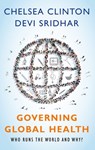 Governing Global Health - Chelsea (Vice Chair of the Clinton Foundation and a Lecturer at the Mailman School of Public Health at Columbia Clinton ; Devi (Senior Lecturer in Global Public Health at Edinburgh University and a Senior Research Fellow at the Blavatnik School of Government at Oxford University Sridhar - 9780190865986