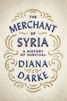 The Merchant of Syria: A History of Survival - Diana Darke - 9780190874858