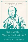 Darwin's Historical Sketch - CURTIS N. (ROBERT B. PAMPLIN,  Jr., Chair of Government, Robert B. Pamplin, Jr., Chair of Government, Lewis & Clark College) Johnson - 9780190882938