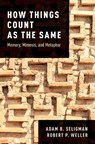 How Things Count as the Same - SELIGMAN,  Adam B. (Professor in the Department of Religion, Professor in the Department of Religion, Boston University) ; Weller, Robert P. (Professor in the Department of Anthropology, Professor in the Department of Anthropology, Boston University) - 9780190888718