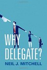 Why Delegate? - Neil J. (Emeritus Professor of International Relations Mitchell - 9780190904197