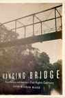 Hanging Bridge: Racial Violence and America's Civil Rights Century - Jason Morgan Ward - 9780190905842