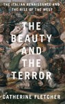 The Beauty and the Terror: The Italian Renaissance and the Rise of the West - Catherine Fletcher - 9780190908492