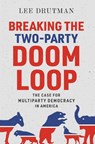 Breaking the Two-Party Doom Loop - Lee (Senior Fellow Drutman - 9780190913854