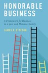 Honorable Business - James R. (Professor of Economics and Thomas W. Smith Presidential Chair in Business Ethics Otteson - 9780190914219