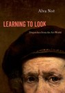 Learning to Look - Alva (Professor of Philosophy Noe - 9780190928216